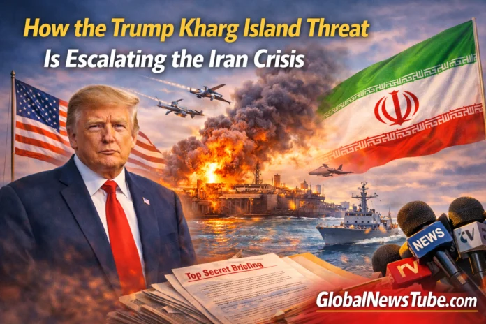 How the Trump Kharg Island Threat Is Escalating the Iran Crisis | globalnewstube.com