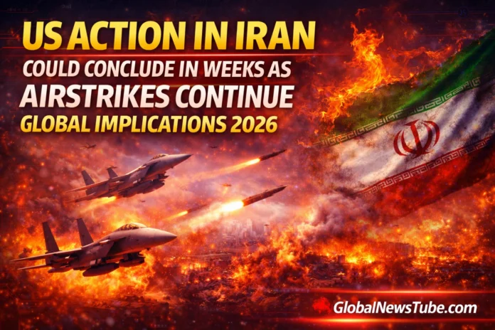 US Action in Iran Could Conclude in Weeks as Airstrikes Continue Global Implications 2026 | globalnewstube.com