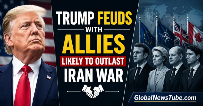 Trump Feuds With Allies Likely to Outlast Iran War | globalnewstube.com