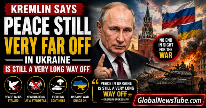 Kremlin Says Peace in Ukraine Is Still a Very Long Way Off | globalnewstube.com