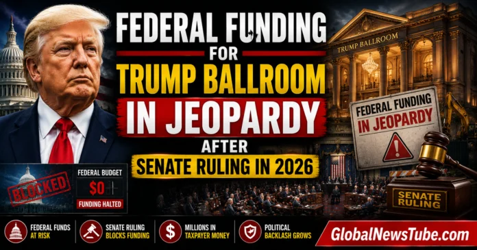 Federal Funding for Trump Ballroom in Jeopardy After Senate Ruling in 2026 | globalnewstube.com